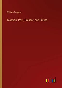 Taxation, Past, Present, and Future