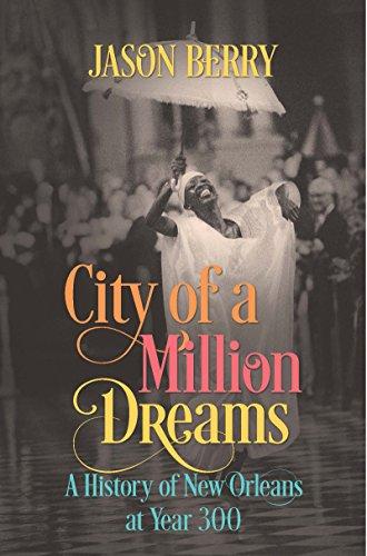 City of a Million Dreams: A History of New Orleans at Year 300