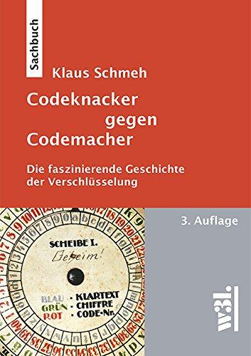 Codeknacker gegen Codemacher. Die faszinierende Geschichte der Verschlüsselung