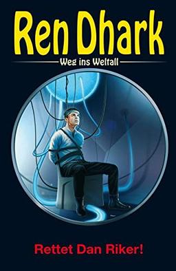 Ren Dhark – Weg ins Weltall 91: Rettet Dan Riker!