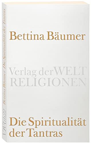 Die Spiritualität der Tantras (Verlag der Weltreligionen Taschenbuch)