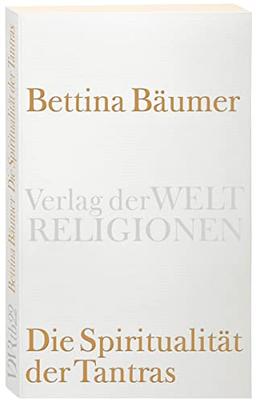 Die Spiritualität der Tantras (Verlag der Weltreligionen Taschenbuch)