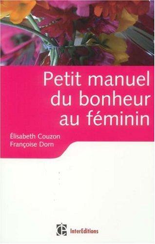 Petit manuel du bonheur au féminin : des clés pour vivre heureuse