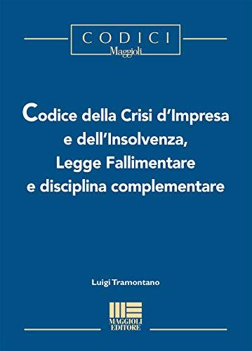 Codice della crisi d'impresa e dell'insolvenza, legge fallimentare e disciplina complementare (I codici Maggioli)