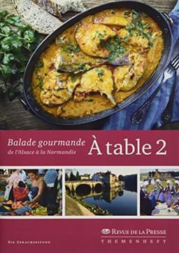 À table 2: Balade gourmande de l'Alsace à la Normandie