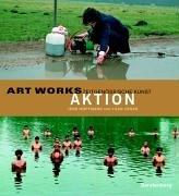 Art Works. Aktion. Zeitgenössische Kunst