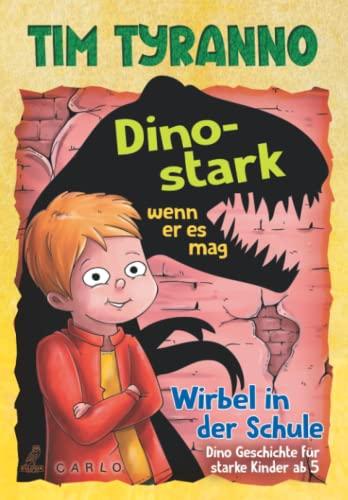 Tim Tyranno – Dino-stark wenn er es mag: Wirbel in der Schule - Dino Geschichte für starke Kinder ab 5