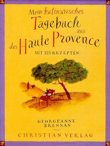 Mein kulinarisches Tagebuch aus der Haute Provence. Mit 125 Rezepten