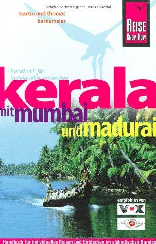 Kerala mit Mumbai und Madurai. ReiseHandbuch: Handbuch für individuelles Reisen und Entdecken im südindischen Bundesstaat Kerala