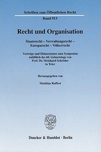 Recht und Organisation.: Staatsrecht - Verwaltungsrecht - Europarecht - Völkerrecht. Vorträge und Diskussionen zum Symposion anläßlich des 60. ... in Trier. (Schriften zum Öffentlichen Recht)