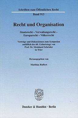 Recht und Organisation.: Staatsrecht - Verwaltungsrecht - Europarecht - Völkerrecht. Vorträge und Diskussionen zum Symposion anläßlich des 60. ... in Trier. (Schriften zum Öffentlichen Recht)