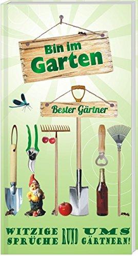 Bin im Garten - Bester Gärtner: Witzige Sprüch rund ums Gärtnern