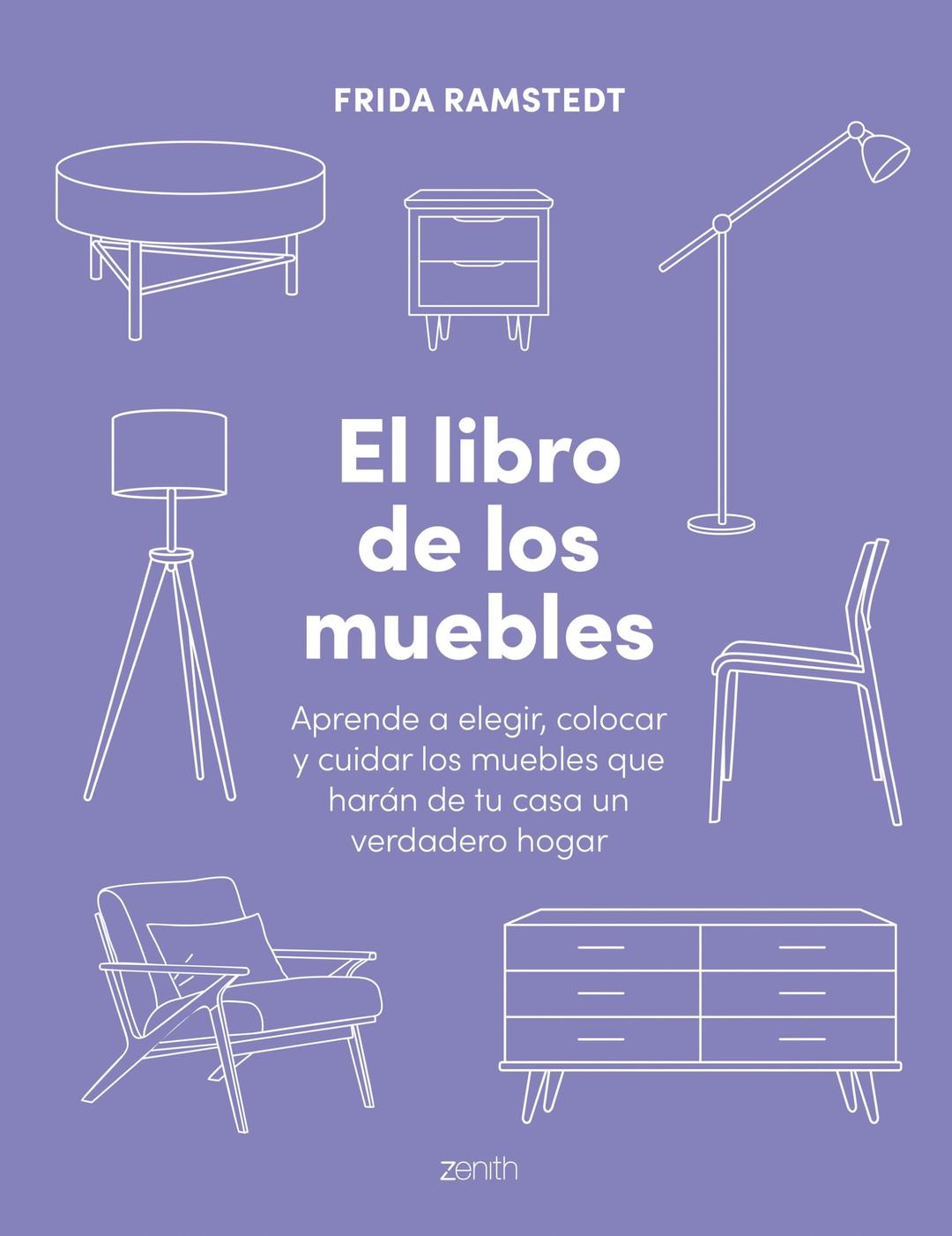 El libro de los muebles: Aprende a elegir, colocar y cuidar los muebles que harán de tu casa un verdadero hogar (Zenith Original)