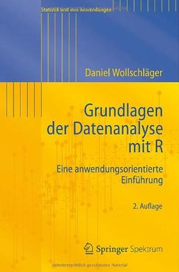 Grundlagen der Datenanalyse mit R: Eine anwendungsorientierte Einführung (Statistik und ihre Anwendungen)