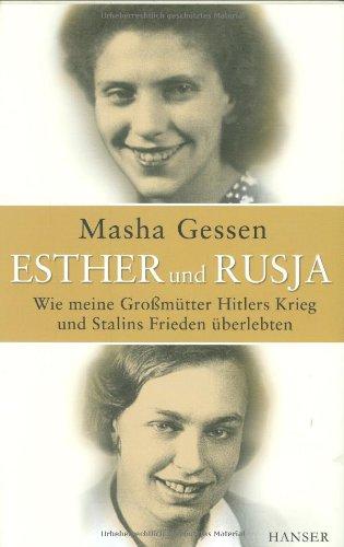 Esther und Rusja: Wie meine Großmütter Hitlers Krieg und Stalins Frieden überlebten