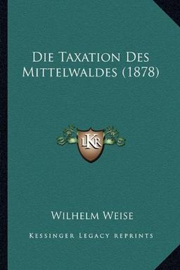 Die Taxation Des Mittelwaldes (1878)