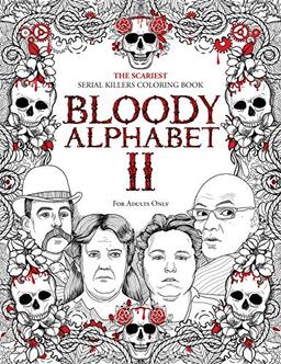 BLOODY ALPHABET 2: The Scariest Serial Killers Coloring Book. A True Crime Adult Gift - Full of Notorious Serial Killers. For Adults Only (Serial Killer Trivia, Band 2)