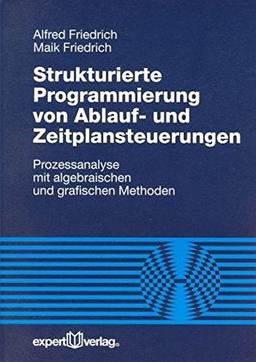 Strukturierte Programmierung von Ablauf- und Zeitplansteuerungen: Prozessanalyse mit algebraischen und grafischen Methoden (Reihe Technik)