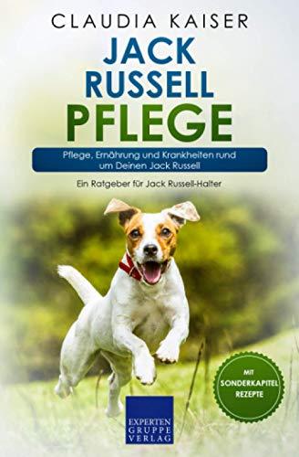 Jack Russell Pflege: Pflege, Ernährung und Krankheiten rund um Deinen Jack Russell (Jack Russell Terrier, Band 3)