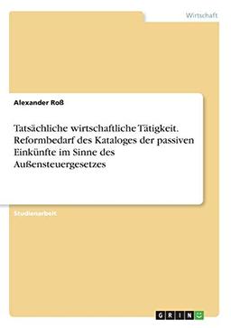 Tatsächliche wirtschaftliche Tätigkeit. Reformbedarf des Kataloges der passiven Einkünfte im Sinne des Außensteuergesetzes