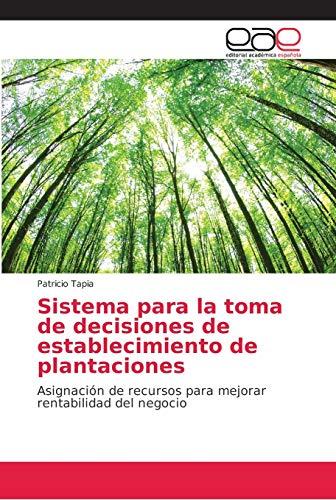 Sistema para la toma de decisiones de establecimiento de plantaciones: Asignación de recursos para mejorar rentabilidad del negocio