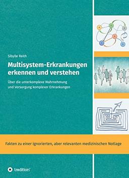 Multisystem-Erkrankungen erkennen und verstehen.: Über die unterkomplexe Wahrnehmung und Versorgung komplexer Erkrankungen. Diese Erkrankungen ... medizinische Herausforderung unserer Zeit)