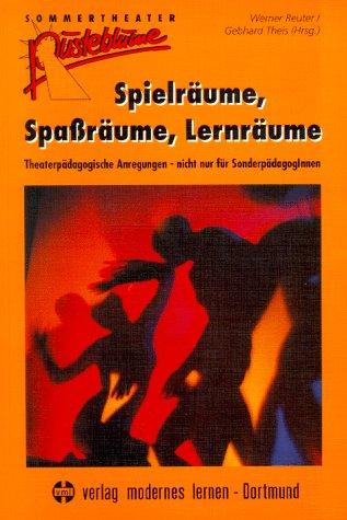 Spielräume, Spaßräume, Lernräume. Theaterpädagogische Anregungen - nicht nur für SonderpädagogInnen