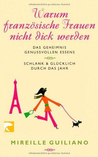 Warum Französische Frauen nicht dick werden: Das Geheimnis genussvollen Essens/Schlank und glücklich durch das Jahr