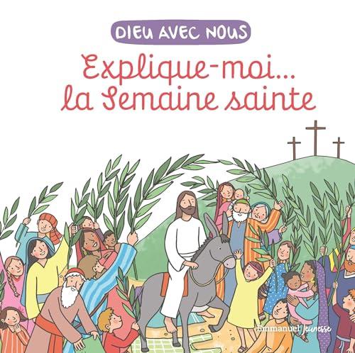 Dieu avec nous : explique-moi... la semaine sainte