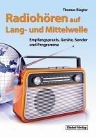 Radiohören auf Lang- und Mittelwelle: Empfangspraxis, Geräte, Sender und Programme