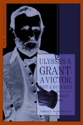 Ulysses S. Grant: A Victor Not a Butcher (The Generals)