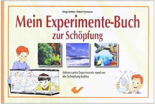 Mein Experimentebuch zur Schöpfung: Interessante Experimente rund um die Schöpfung Gottes