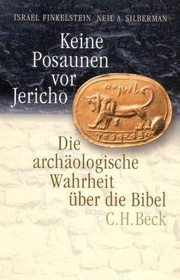 Keine Posaunen vor Jericho. Die archäologische Wahrheit über die Bibel