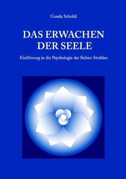 Das Erwachen der Seele: Einführung in die Psychologie der Sieben Strahlen