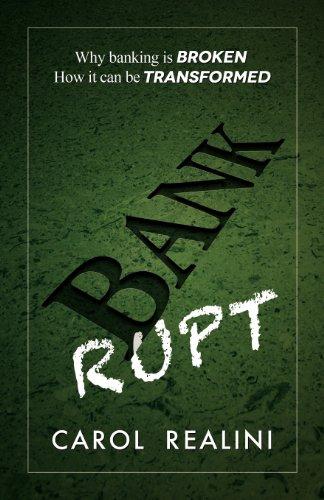 Bankrupt: Why Banking Is Broken. How It Can Be Transformed.