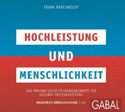 Hochleistung und Menschlichkeit: Das pragmatische Führungskonzept für gesunde Spitzenleistung