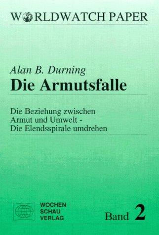 Die Armutsfalle: Die Beziehung zwischen Armut und Umwelt - die Elendsspirale umdrehen