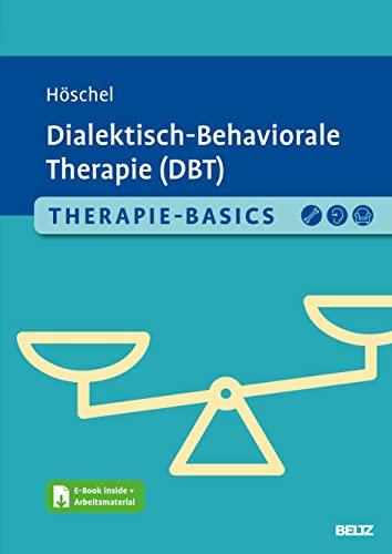 Therapie-Basics Dialektisch-Behaviorale Therapie (DBT): Mit E-Book inside und Arbeitsmaterial (Beltz Therapie-Basics)