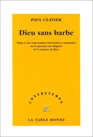 Dieu sans barbe : vingt et une conversations instructives et amusantes sur la question très disputée de l'existence de Dieu