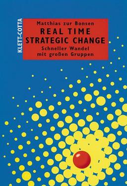 Real Time Strategic Change. Schneller Wandel mit großen Gruppen