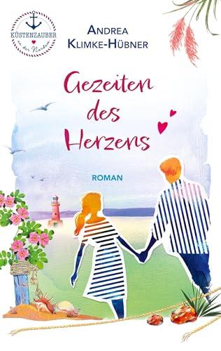 Gezeiten des Herzens: Packende Liebesgeschichte vor der malerischen Kulisse der Nordsee (Küstenzauber an der Nordsee)