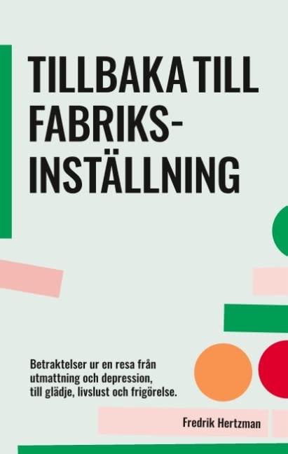 Tillbaka till fabriksinställning: Betraktelser ur en resa från utmattning och depression, till glädje, livslust och frigörelse.