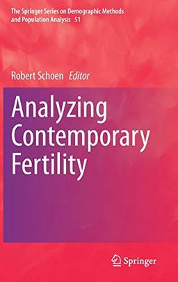 Analyzing Contemporary Fertility (The Springer Series on Demographic Methods and Population Analysis, 51, Band 51)