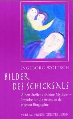 Bilder des Schicksals: Albert Steffens 'Kleine Mythen' - Impulse zur Arbeit an der eigenen Biographie