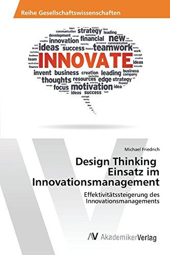 Design Thinking Einsatz im Innovationsmanagement: Effektivitätssteigerung des Innovationsmanagements