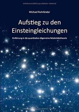 Aufstieg zu den Einsteingleichungen: Einführung in die quantitative Allgemeine Relativitätstheorie