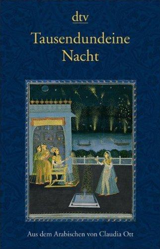 Tausendundeine Nacht: Nach der ältesten arabischen Handschrift in der Ausgabe von Muhsin Mahdi erstmals ins Deutsche übertragen von Claudia Ott: Nach ... Handschrift in der Ausgabe von Mushin Mahdi