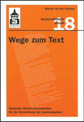 Wege zum Text: Sechzehn Unterrichtsmethoden für die Entwicklung der Lesekompetenz