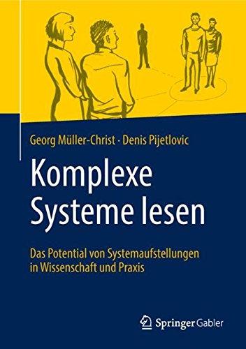 Komplexe Systeme lesen: Das Potential von Systemaufstellungen in Wissenschaft und Praxis