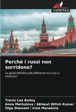 Perché i russi non sorridono?: La guida definitiva alle differenze tra russi e americani